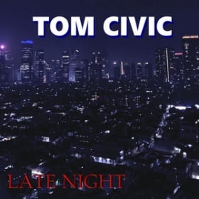 TOM CIVIC - LATE NIGHT